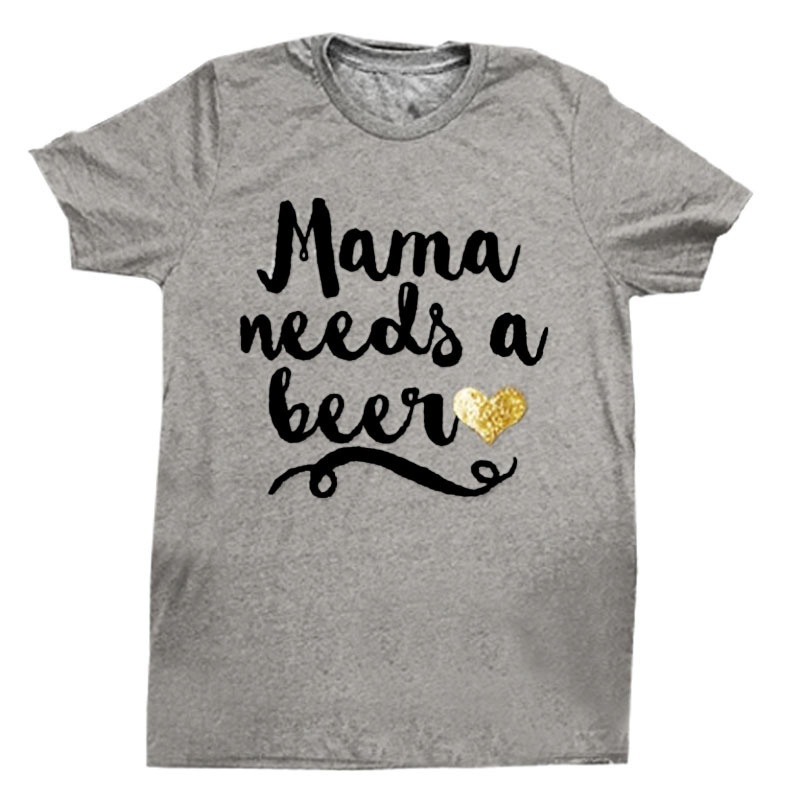 Mama Needs A Beer Women Top Letter Printed Style T Shirts blouse Shirt S