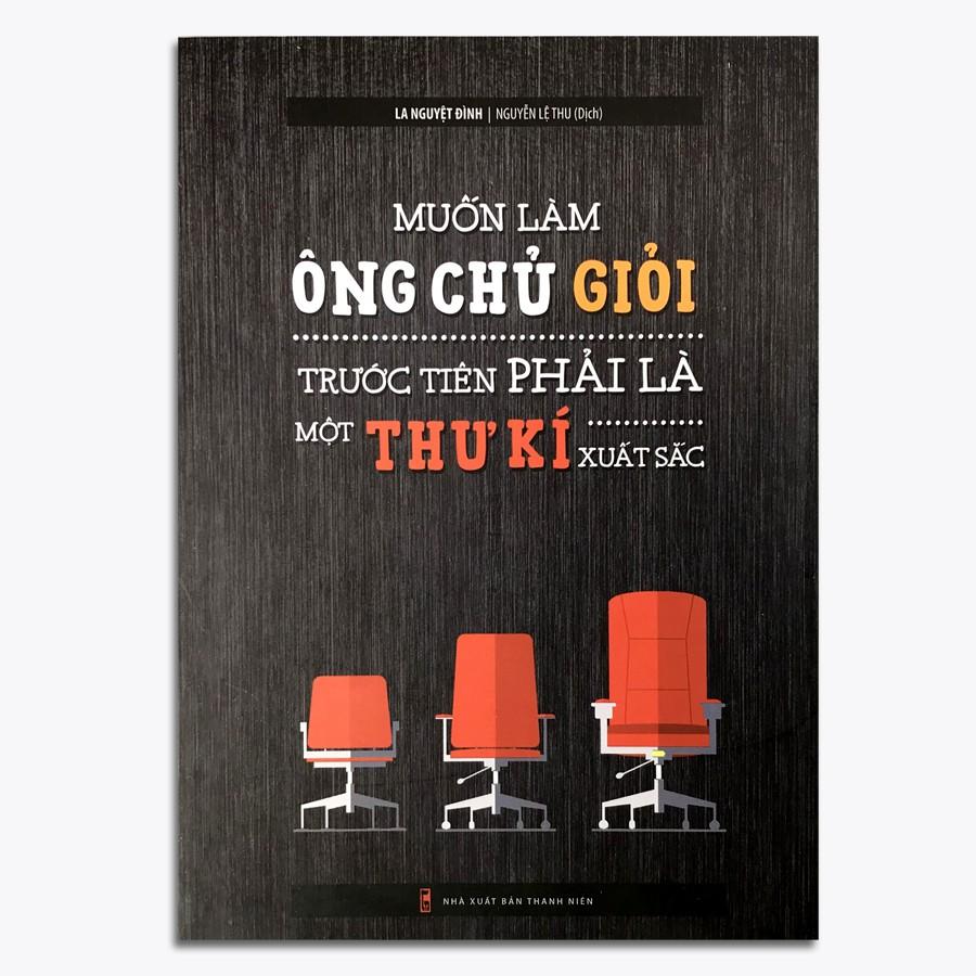 Sách - Muốn Làm Ông Chủ Giỏi Trước Tiên Phải Là Một Thư Kí Xuất Sắc (Kèm Bookmark)