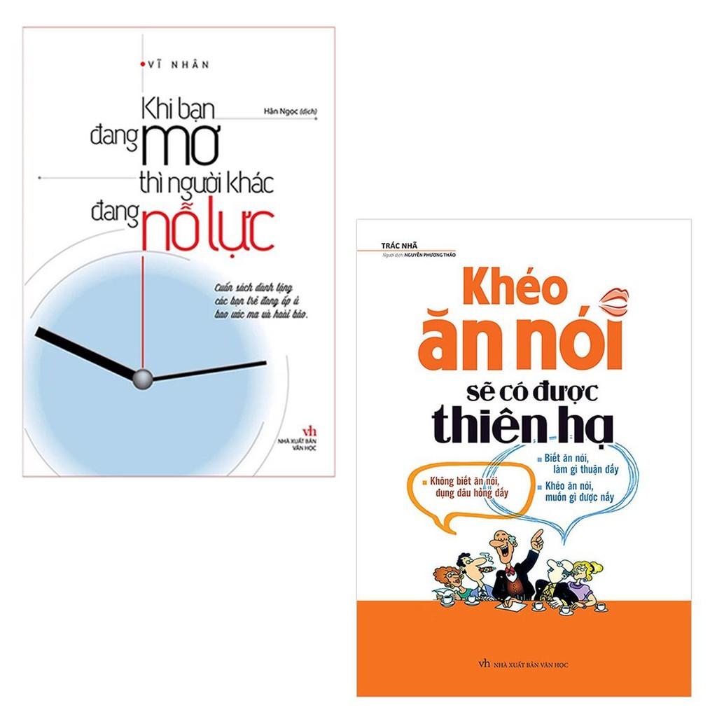 Sách Bộ 2 Cuốn: Khéo Ăn Nói Sẽ Có Được Thiên Hạ + Khi Bạn Đang Mơ Thì Người Khác Đang Nỗ Lực