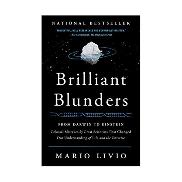 Brilliant Blunders: From Darwin To Einstein - Colossal Mistakes By Great Scientists That Changed Our Understanding Of Life And The Universe