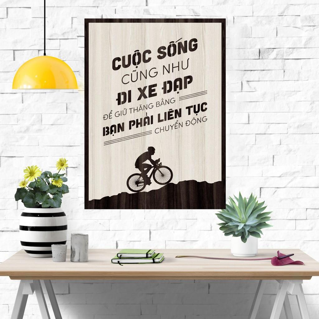 Tranh gỗ DECOR - SLOGAN tạo động lực, Truyền cảm hứng - CUỘC SỐNG CŨNG NHƯ ĐI XE ĐẠP, PHẢI LIÊN TỤC CHUYỂN ĐỘNG