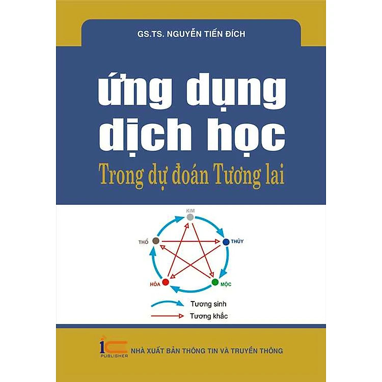 Ứng Dụng Dịch Học Trong Dự Đoán Tương Lai - GS.TS. Nguyễn Tiến Đích - (bìa mềm)