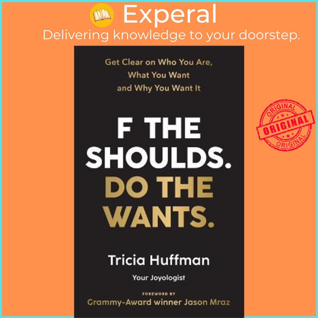 Sách - F the Shoulds. Do the Wants : Get Clear on Who You Are, What You Want a by Tricia Huffman (UK edition, paperback)