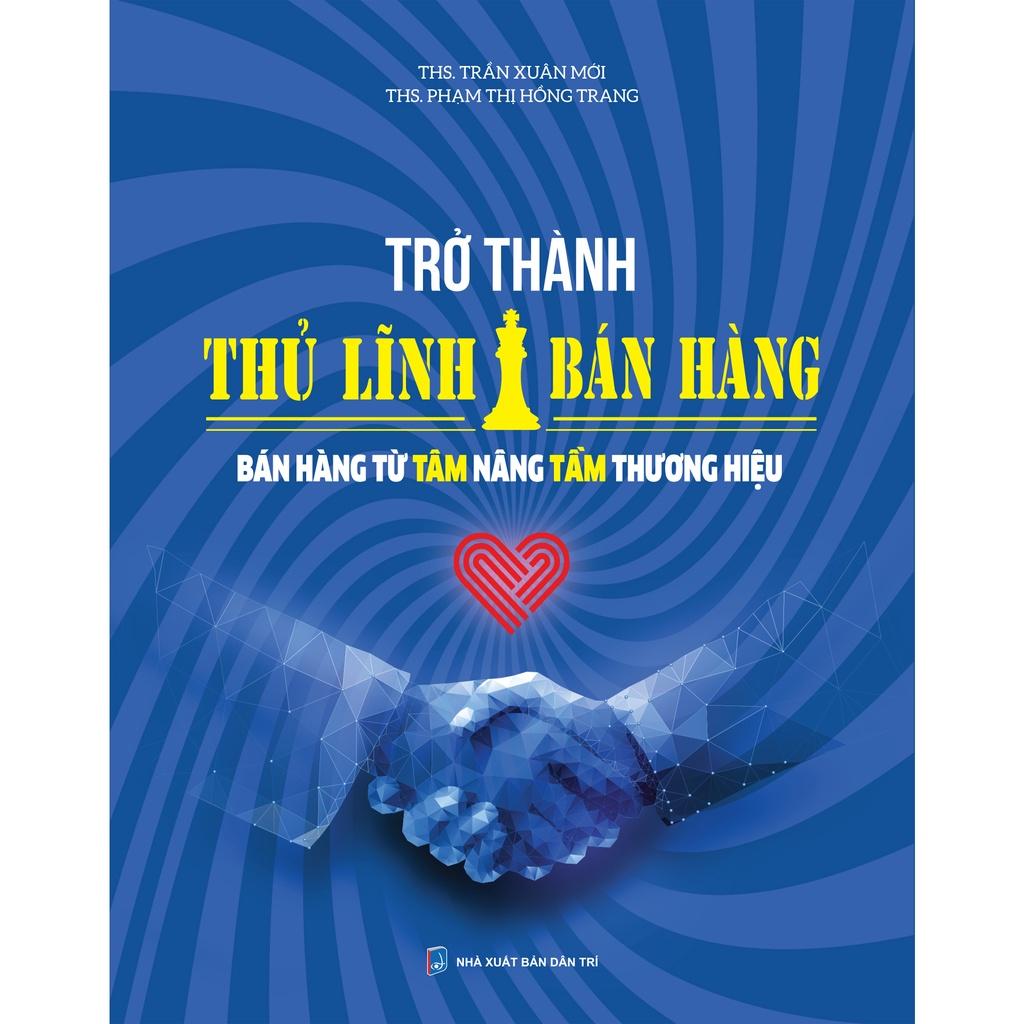 Trở thành thủ lĩnh bán hàng - Bán hàng từ tâm nâng tầm thương hiệu