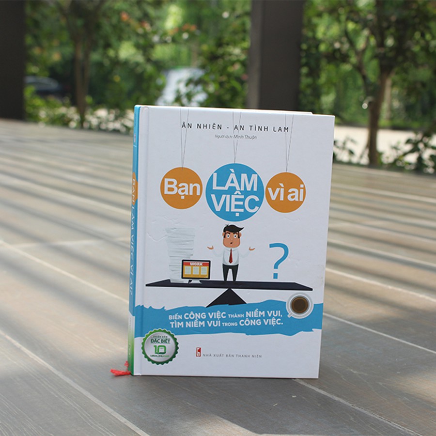 Sách- Bạn Làm Vệc Vì Ai? - Bản Đặc Biệt