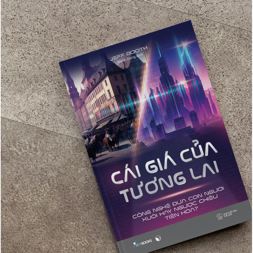 Cái Giá Của Tương Lai - Công Nghệ Đưa Con Người Xuôi Hay Ngược Chiều Tiến Hóa? - Bản Quyền