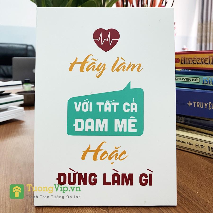 Tranh Để Bàn - Tranh Để Bàn Hãy Làm Với Tất Cả Đam Mê Hoặc Đừng Làm Gì (Bộ 1 tấm)