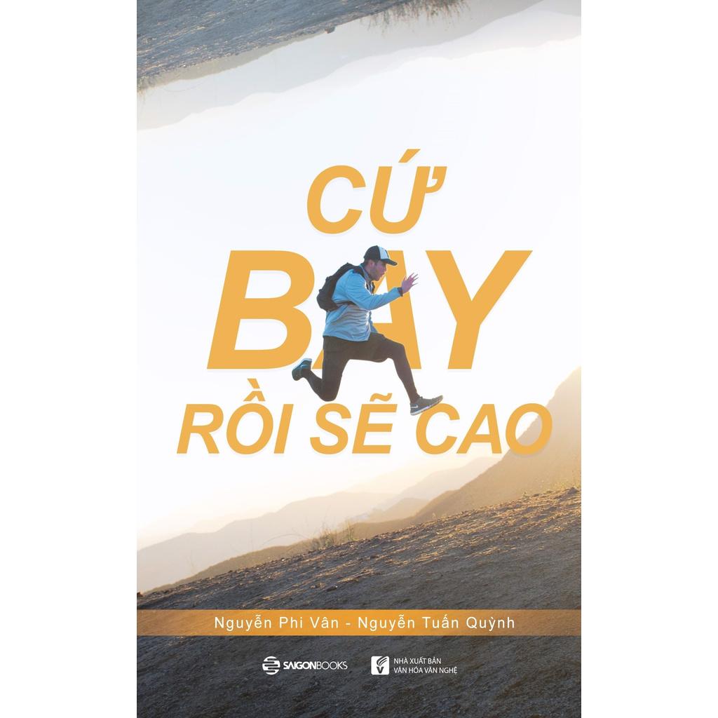 Sách - Cứ Bay Rồi Sẽ Cao (Tái Bản 2018)