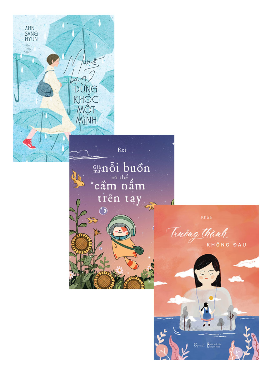 Combo Mong Bạn Đừng Khóc Một Mình + Giá Mà Nỗi Buồn Có Thể Cầm Nắm Trên Tay + Trưởng Thành Không Đau  _AZ