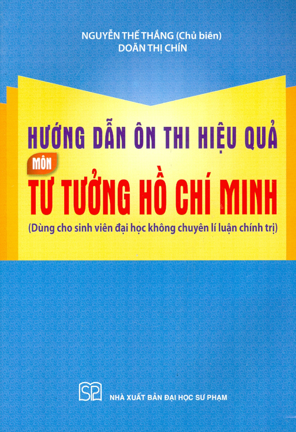 Hướng Dẫn Ôn Thi Hiệu Quả Môn Tư Tưởng Hồ Chí Minh (Dùng Cho Sinh Viên Đại Học Không Chuyên Lí Luận Chính Trị)