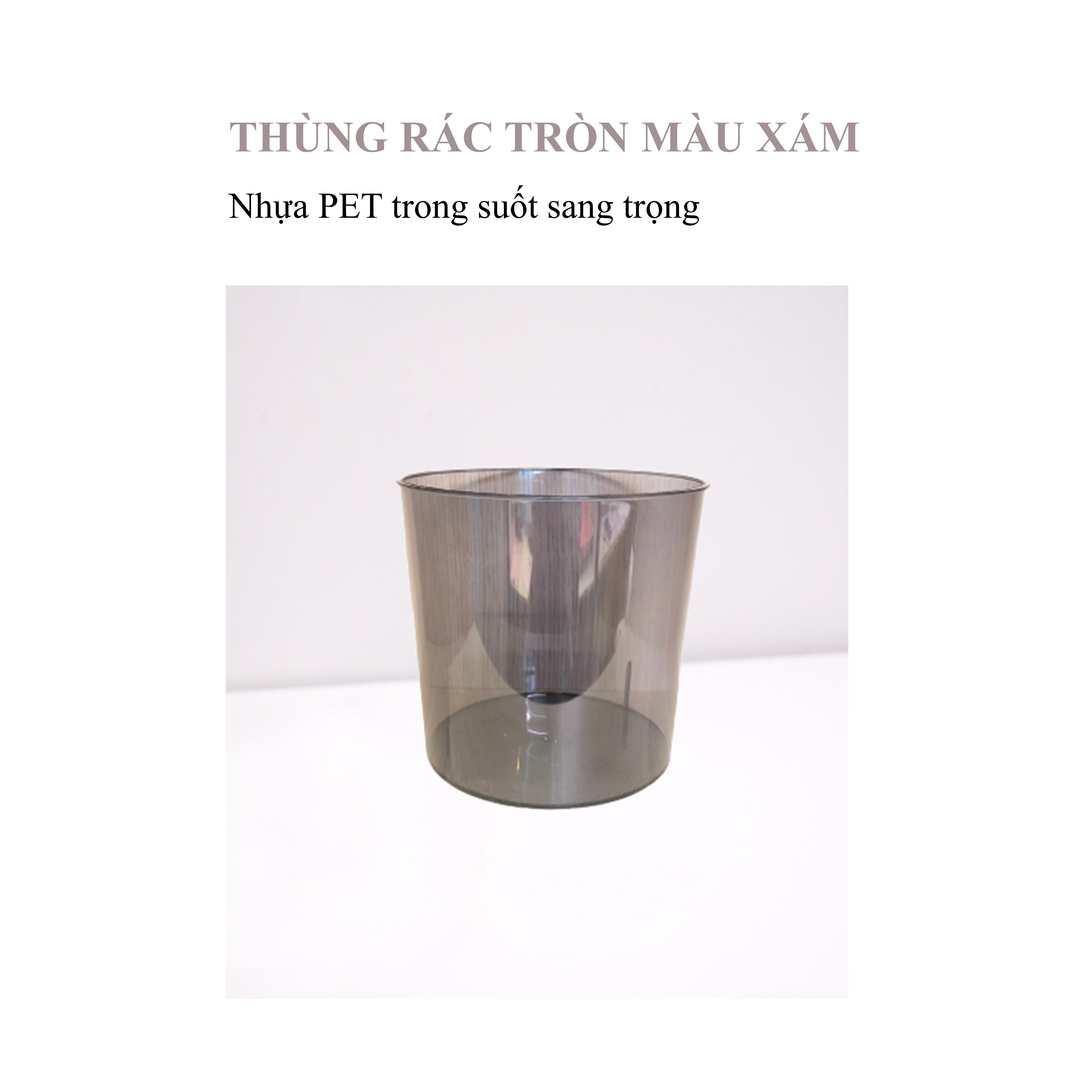 Thùng rác tròn chất liệu nhựa PET cứng trong suốt - Khả năng chịu lực chịu nhiệt tốt - Thùng rác trong suốt không nắp tinh tế - Màu xám