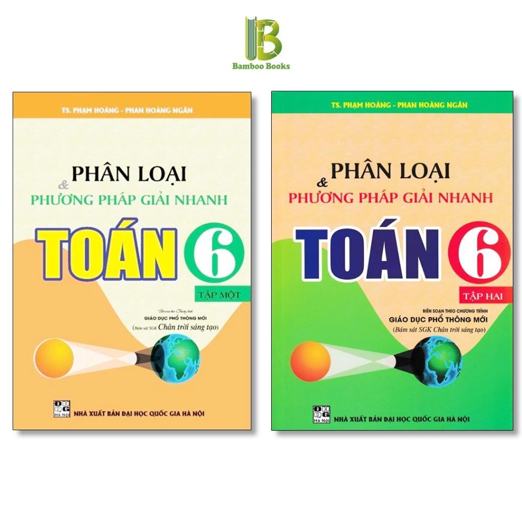 Sách - Phân Loại Và Phương Pháp Giải Nhanh Toán Lớp 6 - Bám Sát SGK Chân Trời Sáng Tạo - Hồng Ân
