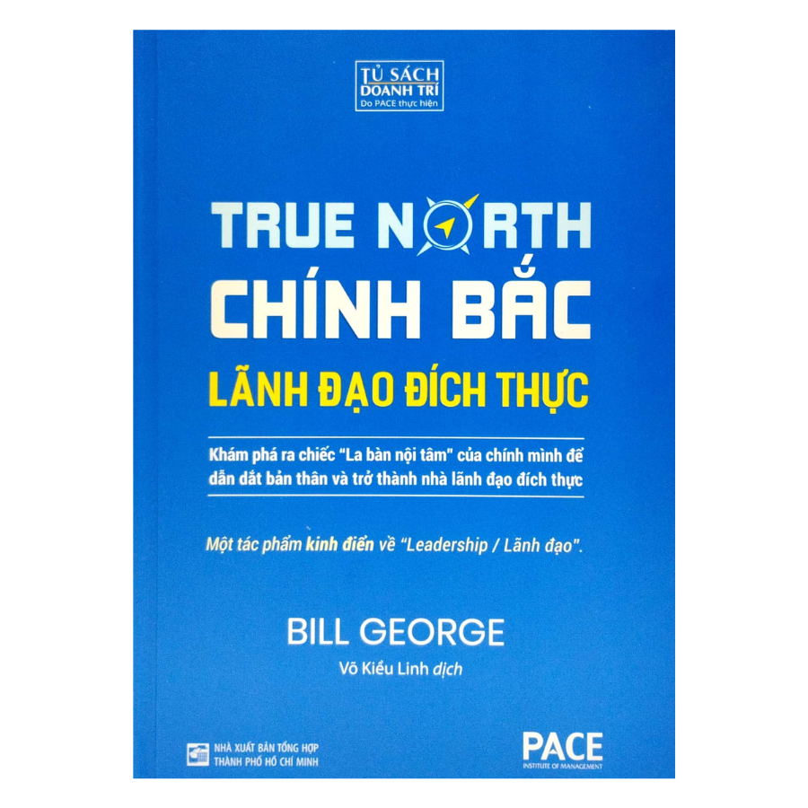 Chính Bắc (Discover Your True North) - Khám Phá Ra “Chiếc La Bàn Nội Tâm” Của Chính Mình Để Dẫn Dắt Bản Thân Nhằm Trở Thành Nhà Lãnh Đạo Đích Thực (Tái Bản)