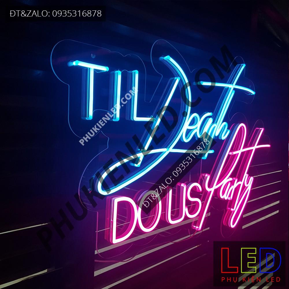 Đèn Led Neon Chữ Til Death DO US Party cực chill - Til Death LED Neon Sign - Đèn Led Neon Trang Trí