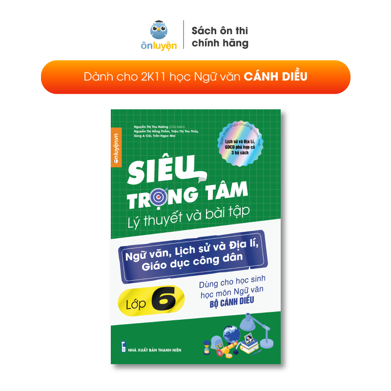 Lớp 6 - Sách Siêu trọng tâm lớp 6 môn Văn, Sử, Địa, GDCD bộ Cánh diều