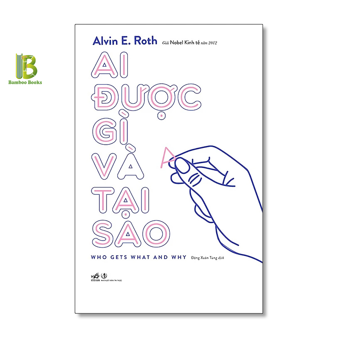 Sách - Ai Được Gì Và Tại Sao - Alvin E. Roth - Nobel Kinh Tế 2012 - Nhã Nam - Tặng Kèm Bookmark Bamboo Books