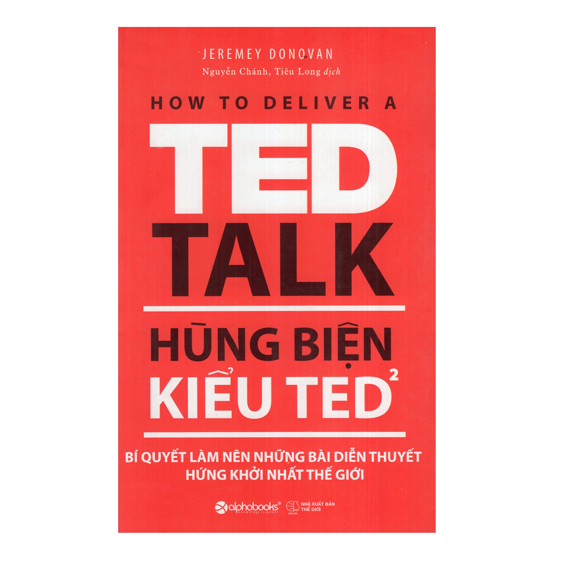 Combo Sách Hay Về Hùng Biện: Hùng Biện Kiểu Ted 1 - Bí Quyết Diễn Thuyết Trước Đám Đông “Chuẩn” Ted + Hùng Biện Kiểu Ted 2 - Bí Quyết Làm Nên Những Bài Diễn Thuyết Hứng Khởi Nhất Thế Giới + Học Làm Người - Thinh Lặng Cũng Là Hùng Biện