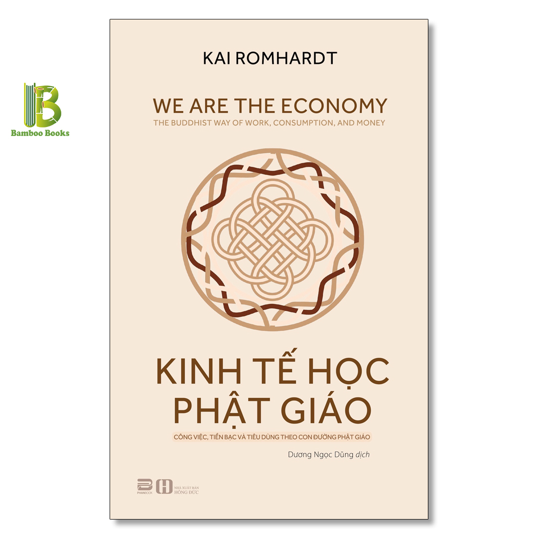 Sách - Kinh Tế Học Phật Giáo - Công Việc, Tiền Bạc Và Tiêu Dùng Theo Con Đường Phật Giáo - Kai Romhardt - Phanbook