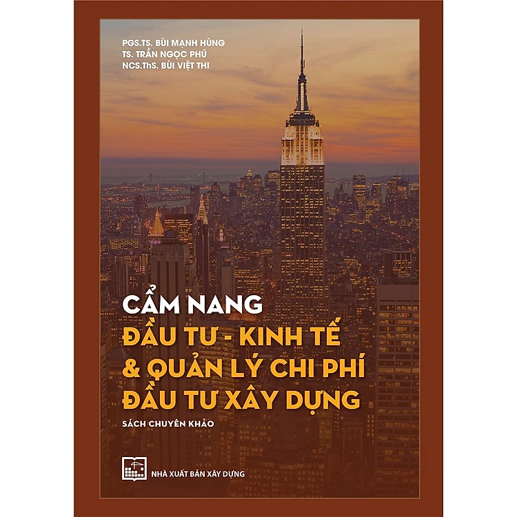 Cẩm Nang Đầu Tư - Kinh Tế &amp; Quản Lý Chi Phí Đầu Tư Xây Dựng (Sách Chuyên Khảo) - Bìa cứng
