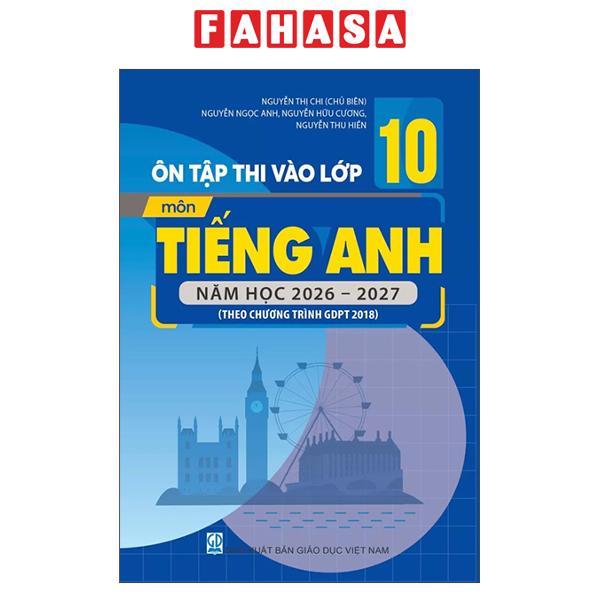 Sách - Ôn Tập Thi Vào Lớp 10 - Môn Tiếng Anh - Năm Học 2026-2027 (Theo CT GDPT 2018)