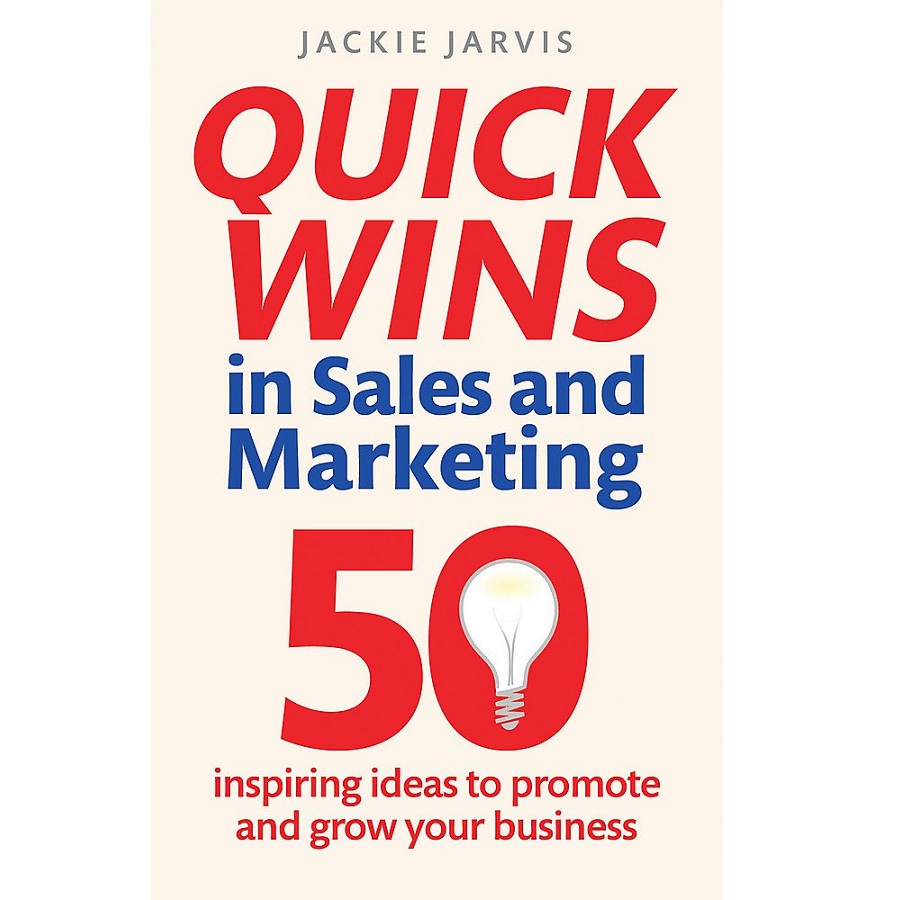 Quick Wins in Sales and Marketing: 50 inspiring ideas to grow your business