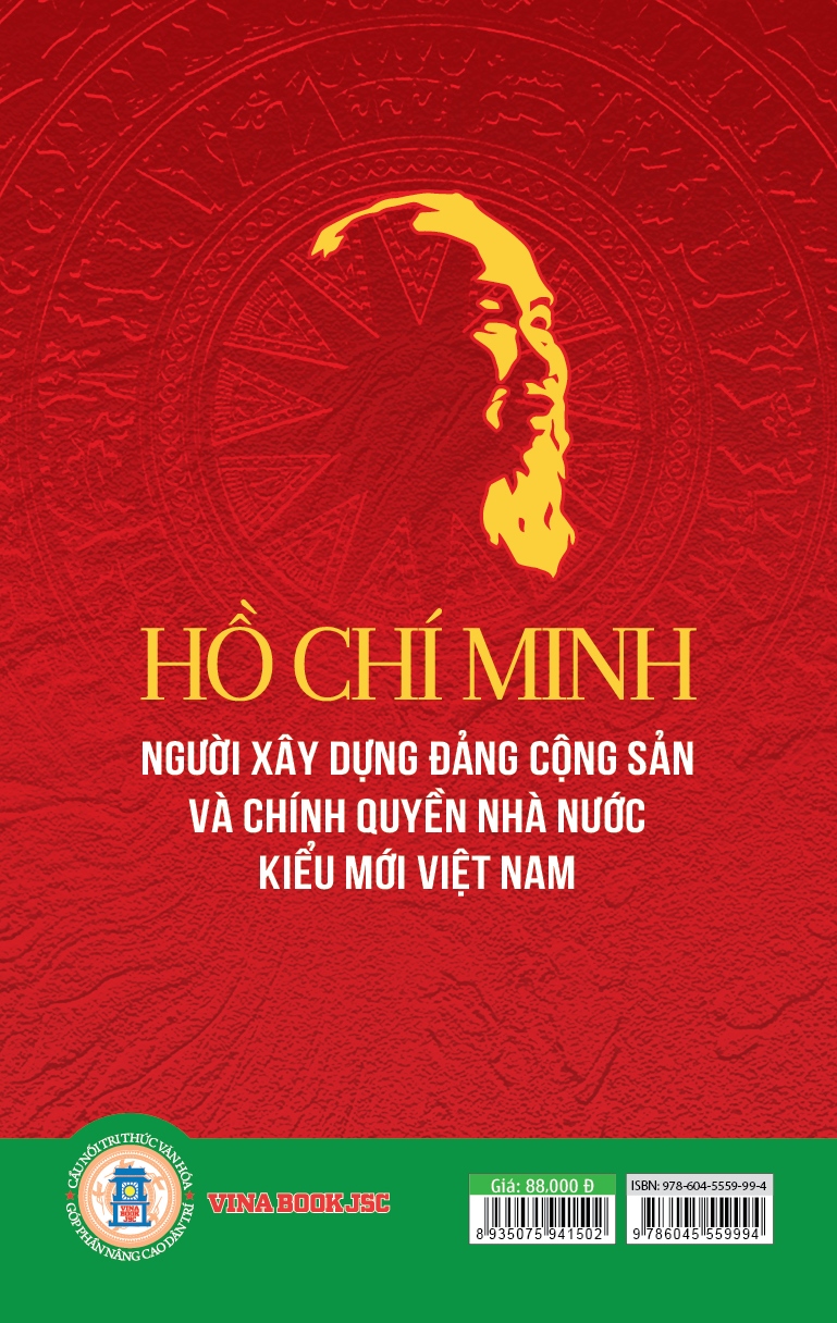 Hồ Chí Minh - Người Xây Dựng Đảng Cộng Sản và Chính Quyền Nhà Nước Kiểu Mới Việt Nam