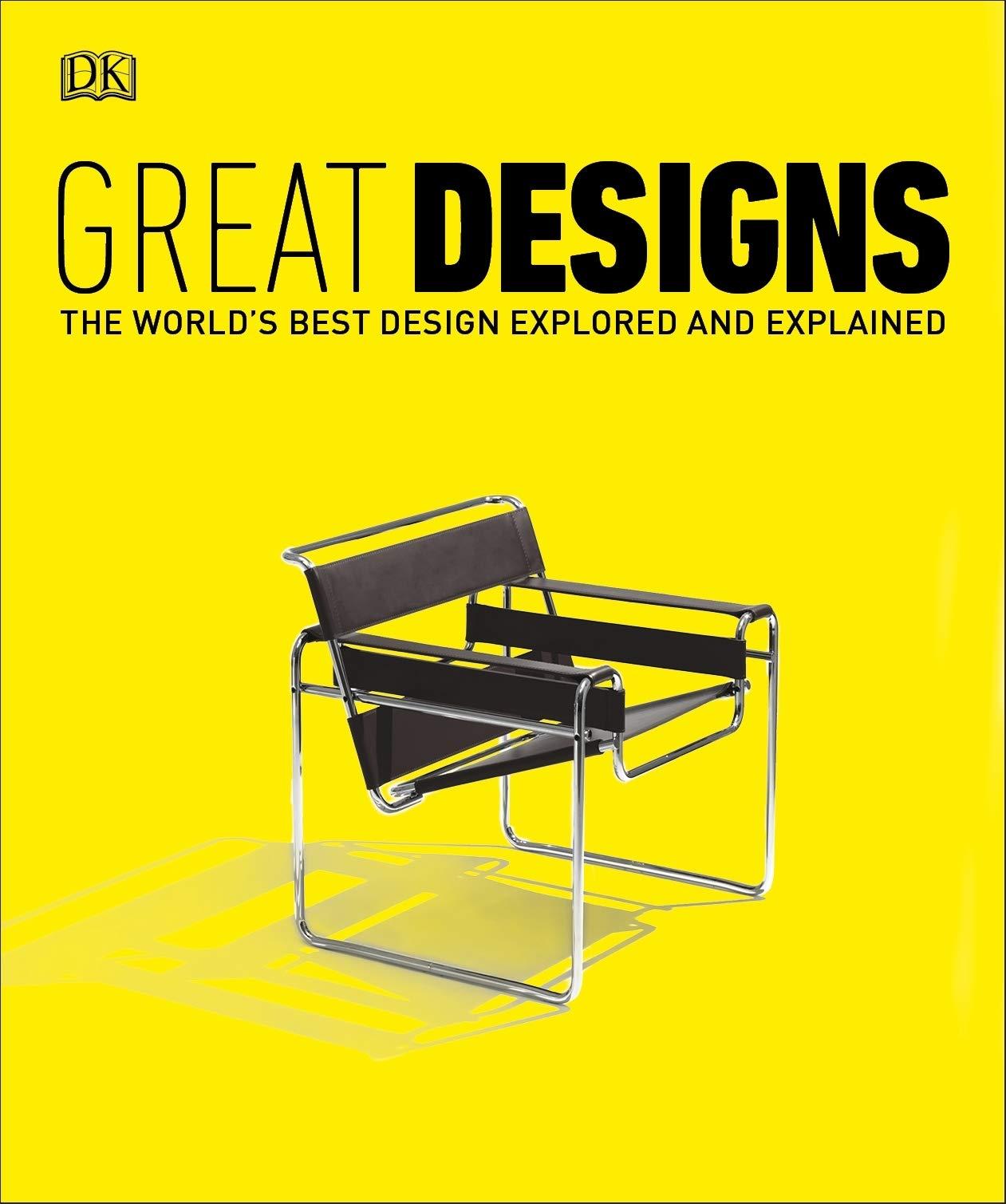 Great Designs: The World's Best Design Explored and Explained (Paperback)