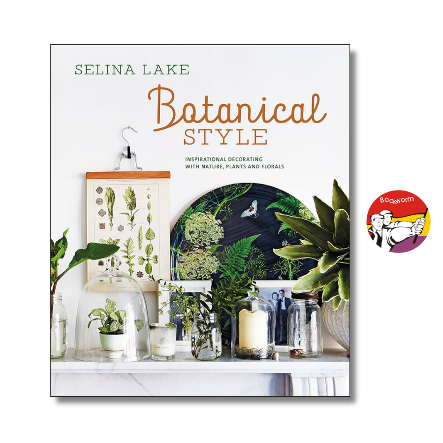 Sách - Botanical Style: Inspirational Decorating with Nature, Plants &amp; Florals by Selina Lake