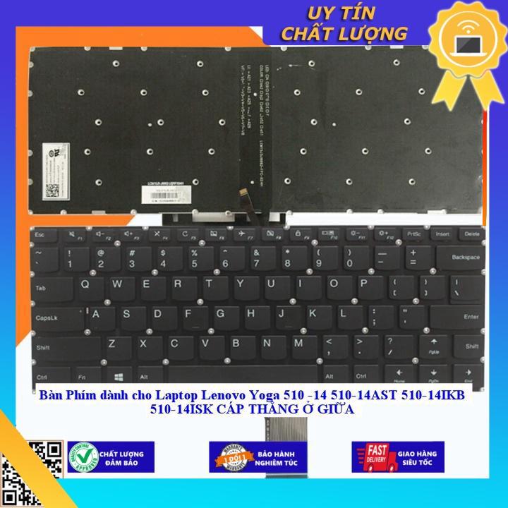 Bàn Phím dùng cho Laptop Lenovo Yoga 510 -14 510-14AST 510-14IKB 510-14ISK CÁP THẲNG Ở GIỮA  - THƯỜNG - MỚI 100% - Hàng Nhập Khẩu New Seal