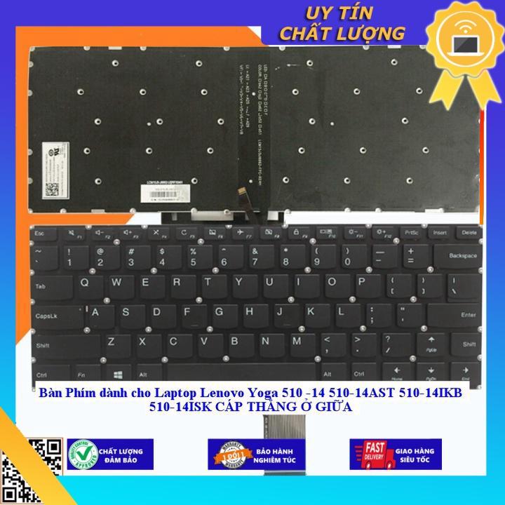 Bàn Phím dùng cho Laptop Lenovo Yoga 510 -14 510-14AST 510-14IKB 510-14ISK CÁP THẲNG Ở GIỮA - Hàng Nhập Khẩu New Seal