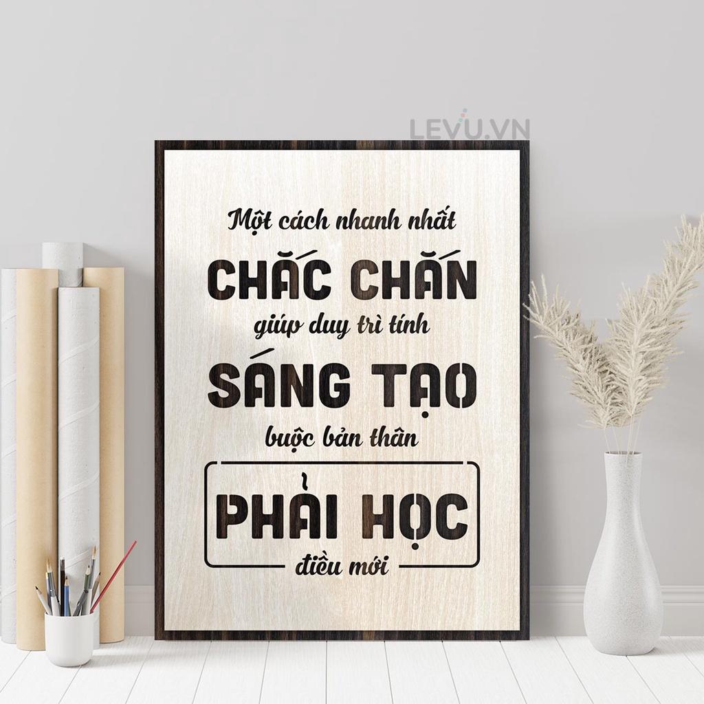 Tranh Gỗ slogan LEVU113: Một cách nhanh nhất chắc chắn giúp duy trì tính sáng tạo là buộc bản thân phải học điều mới