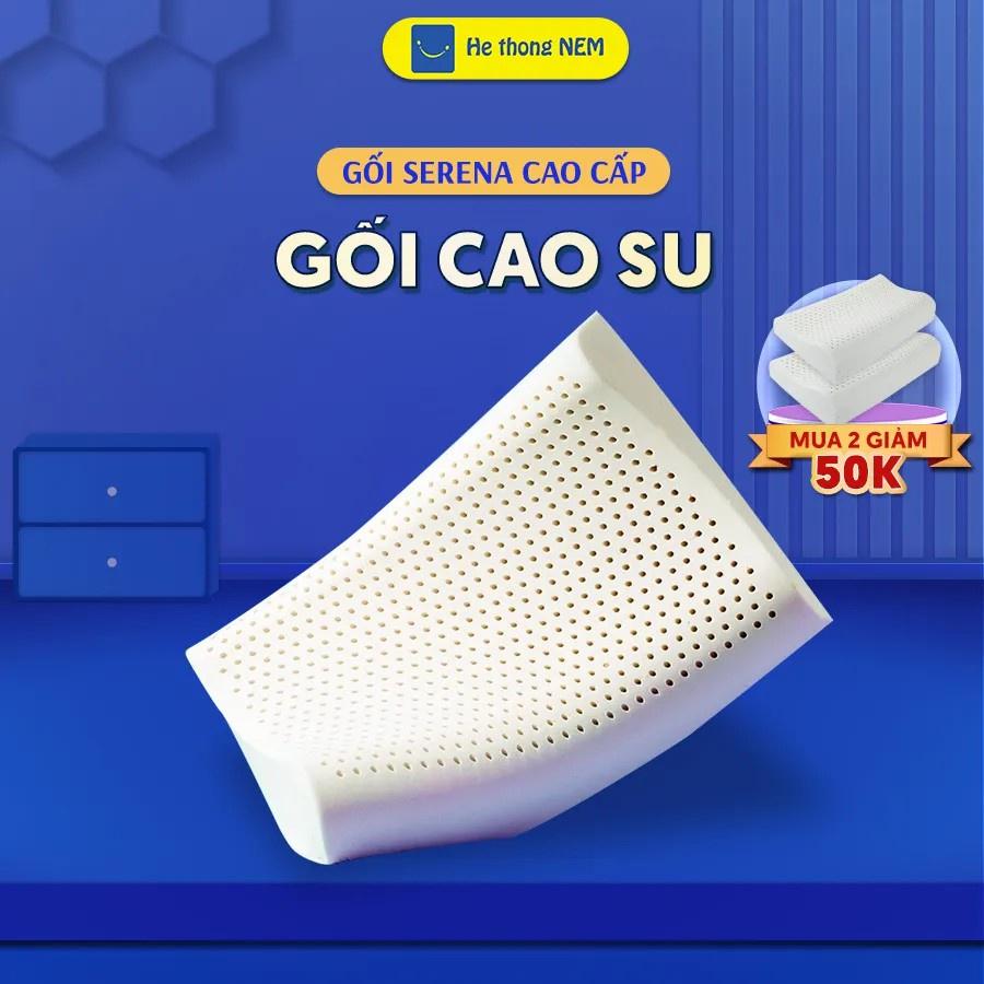 Gối Cao Su Non Người Lớn SERENA Gối Nằm Ngủ Cao Su Non Thiên Nhiên Cho Người Lớn Cao Cấp Chống Đau Cổ Vai Gáy Giảm Ngáy