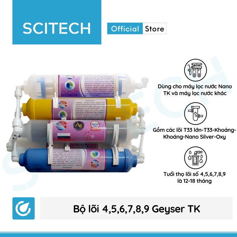 Bộ lõi số 4,5,6,7,8,9 máy lọc nước Nano Geyser TK by Scitech - Hàng chính hãng