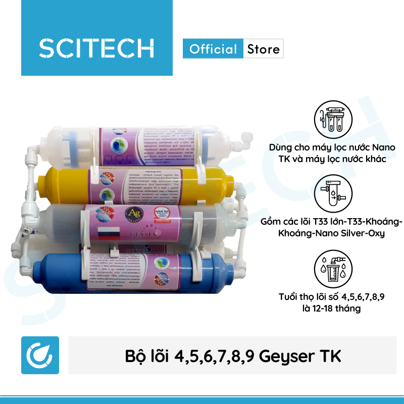 Bộ lõi số 4,5,6,7,8,9 máy lọc nước Nano Geyser TK by Scitech (Lõi T33 lớn-T33-Khoáng-Khoáng-Nano Silver-Oxy Hồng ngoại/Hydrogen) - Hàng chính hãng