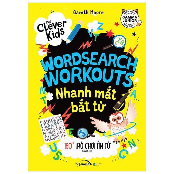 Nhanh Mắt Bắt Từ - 160+ Trò Chơi Tìm Từ (For Clever Kids - Wordsearch Workouts) - Bản Quyền