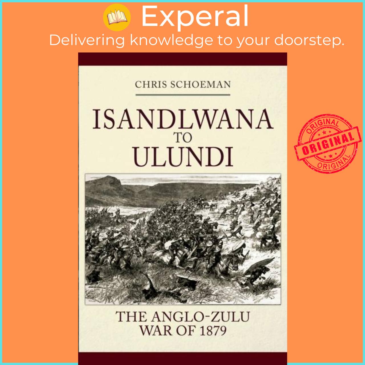 Sách - Isandlwana to Ulundi - The Anglo-Zulu War of 1879 by Chris Schoeman (UK edition, hardcover)