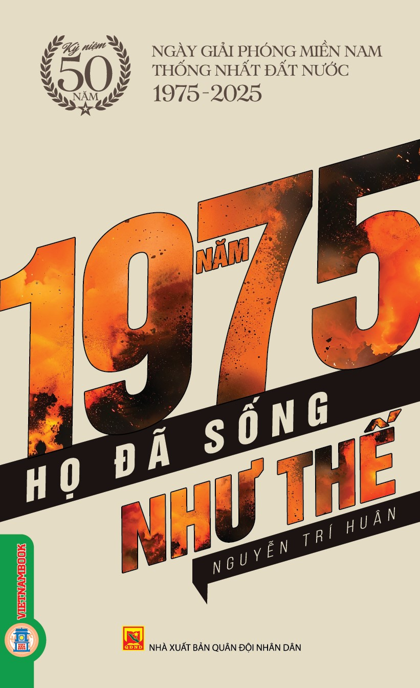 NĂM 1975 HỌ ĐÃ SỐNG NHƯ THẾ - Nguyễn Trí Huân - Vietnambook