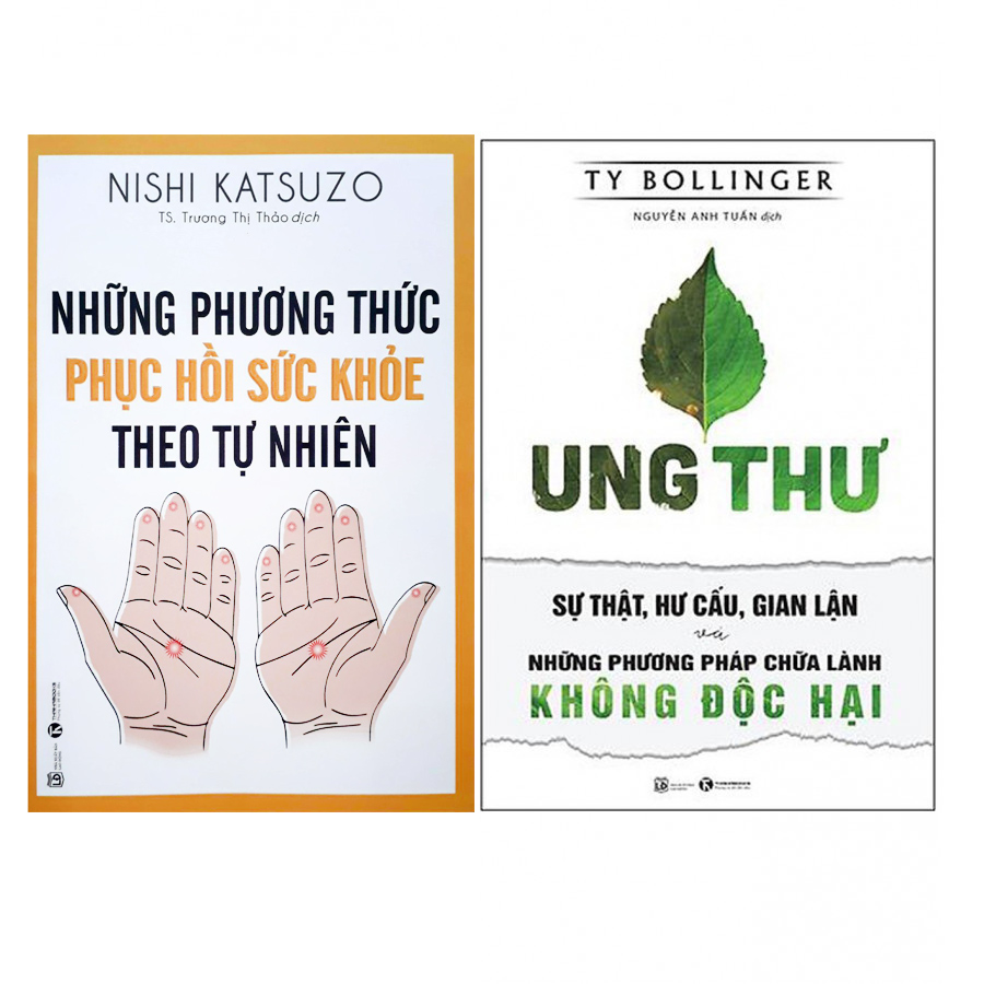 Combo Ung Thư - Sự Thật, Hư Cấu, Gian Lận Và Những Phương Pháp Chữa Lành Không Độc Hại + Những Phương Thức Phục Hồi Sức Khỏe Theo Tự Nhiên (Tái Bản 2018)