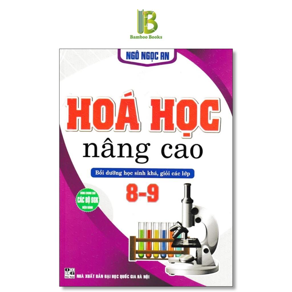 Sách - Hóa Học Nâng Cao - Bồi Dưỡng Học Sinh Khá, Giỏi Các Lớp 8 - 9 - Dùng Chung Các Bộ SGK Hiện Hành - Hồng Ân