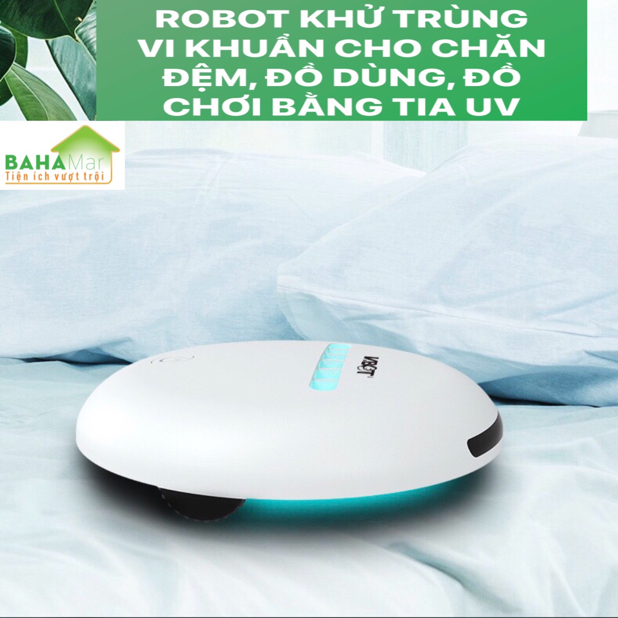 ROBOT KHỬ TRÙNG VI KHUẨN CHO CHĂN ĐỆM, ĐỒ DÙNG, ĐỒ CHƠI BẰNG TIA UV &quot;BAHAMAR&quot; có thể khử trùng và giết chết 99.9% vi khuẩn. Cảm Biến thông minh giúp Robot sẽ không bao giờ bị kẹt trong giường hoặc rơi khỏi giường