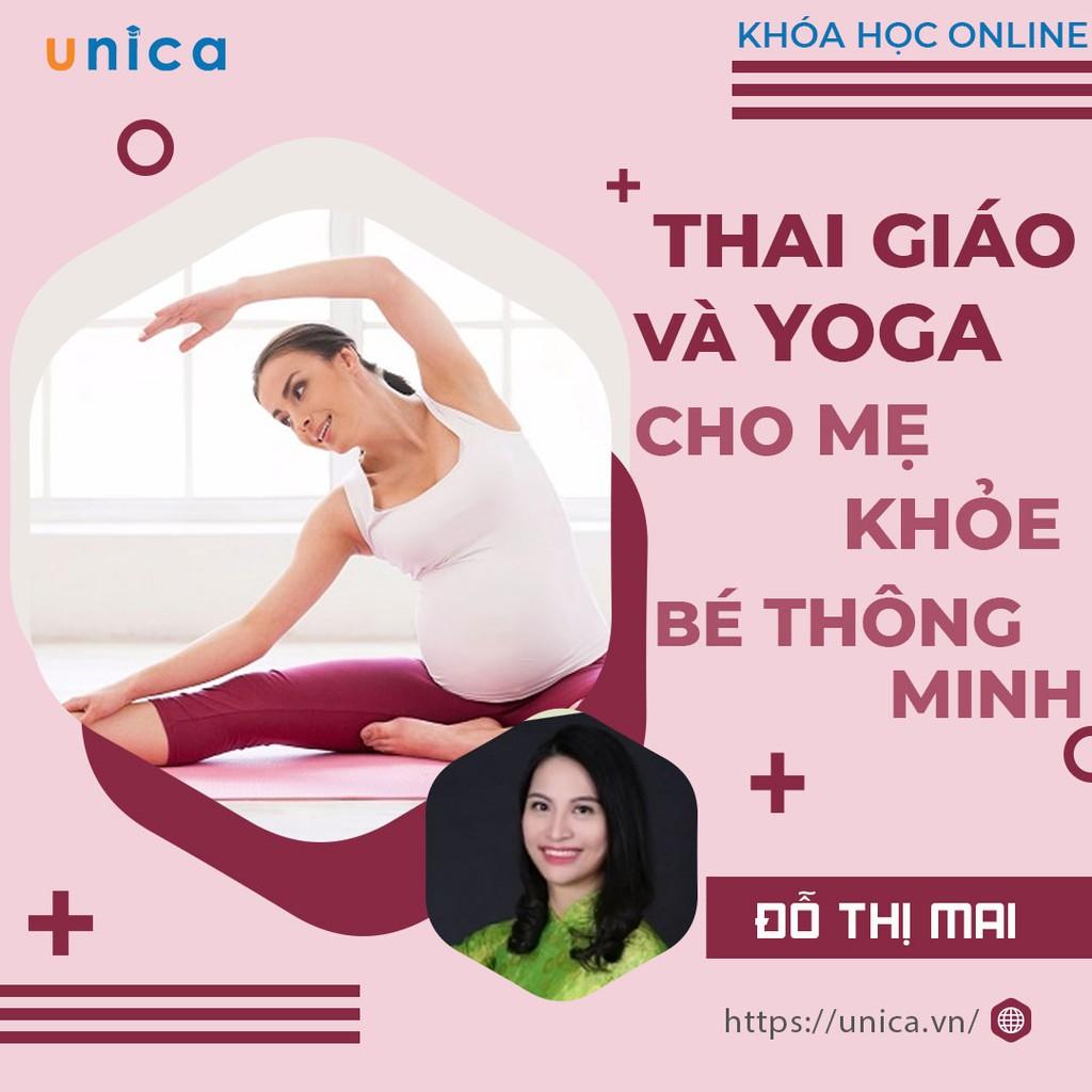 Khóa học MẸ BẦU- Thai giáo và Yoga cho mẹ khỏe, bé thông minh [UNICA.VN