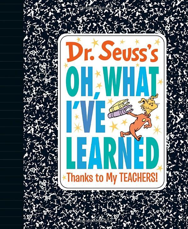 Dr. Seuss's Oh, What I've Learned: Thanks to My Teachers! (Dr. Seuss's Gift Books)