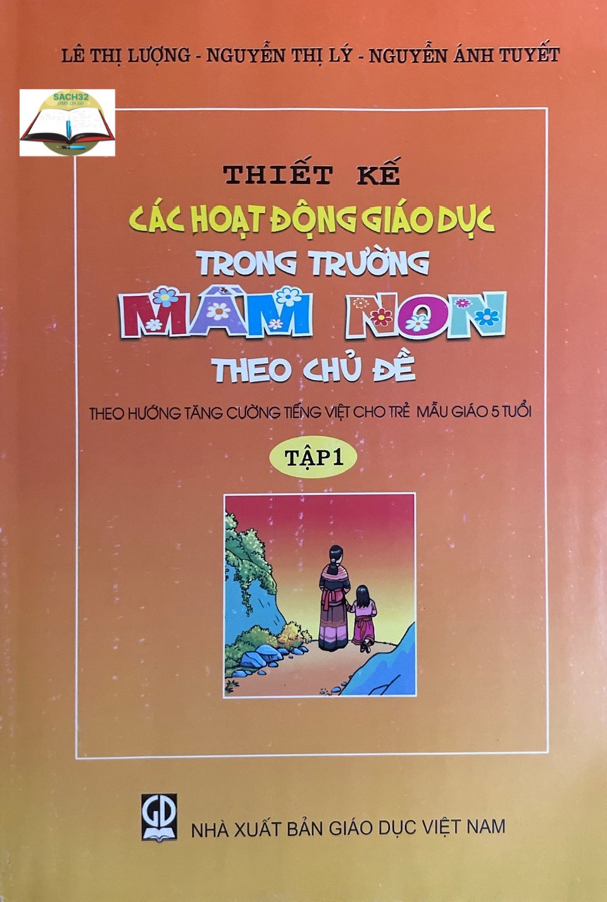 Thiết Kế Các Hoạt Động Giáo Dục Trong Trường Mầm Non Theo Chủ Đề (Theo Hướng Tăng Cường Tiếng Việt Cho Trẻ MG 5T)