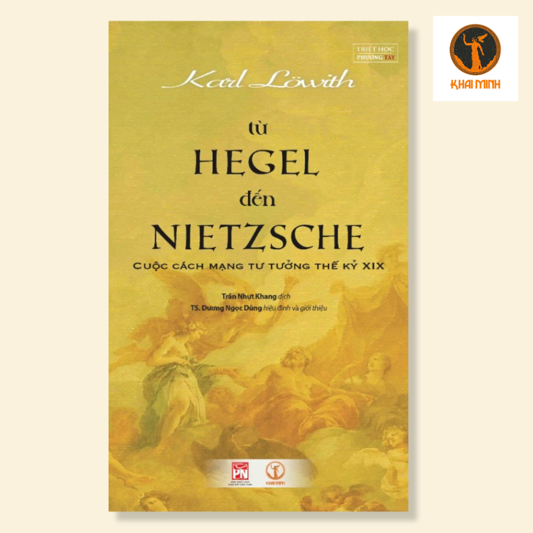 TỪ HEGEL ĐẾN NIETZSCHE - Cuộc Cách Mạng Tư Tưởng Thế Kỷ XIX - Karl Löwith - Trần Nhựt Khang dịch - TS. Dương Ngọc Dũng hiệu đính, giới thiệu - (bìa mềm)