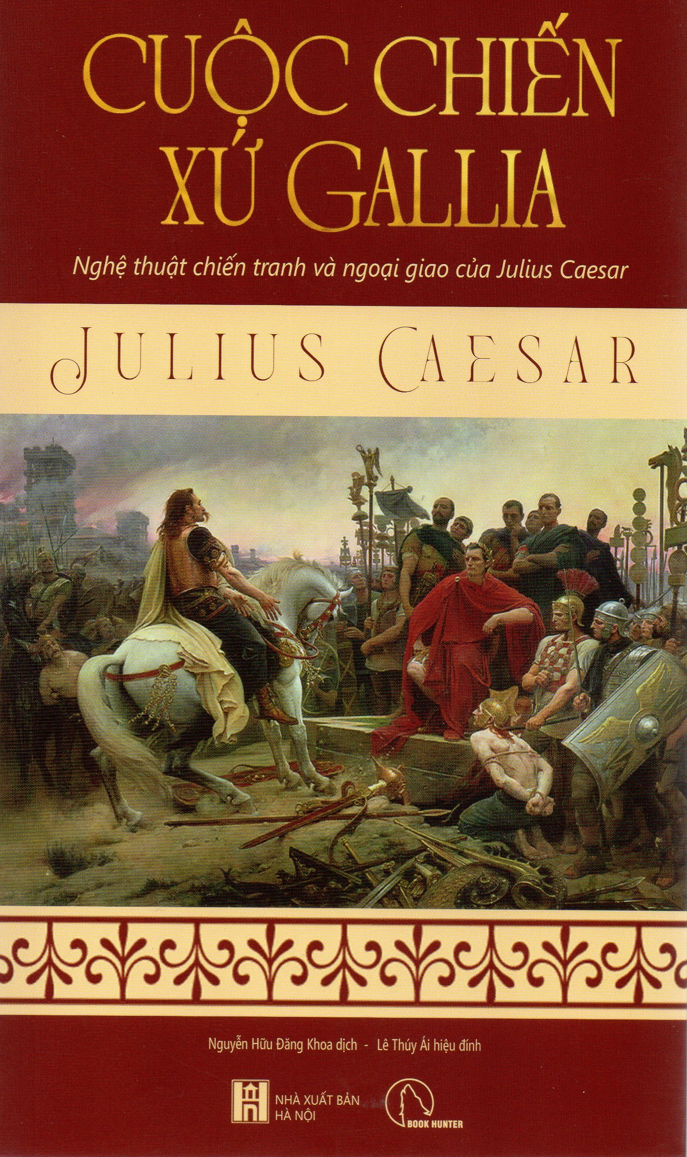 Cuộc chiến xứ Gallia - Nghệ thuật chiến tranh và ngoại giao của Julius Caesar