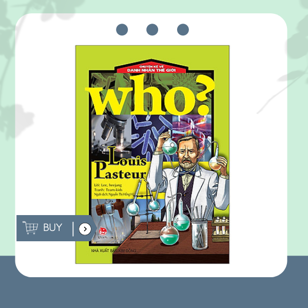 Who? Chuyện Kể Về Danh Nhân Thế Giới: Louis Pasteur