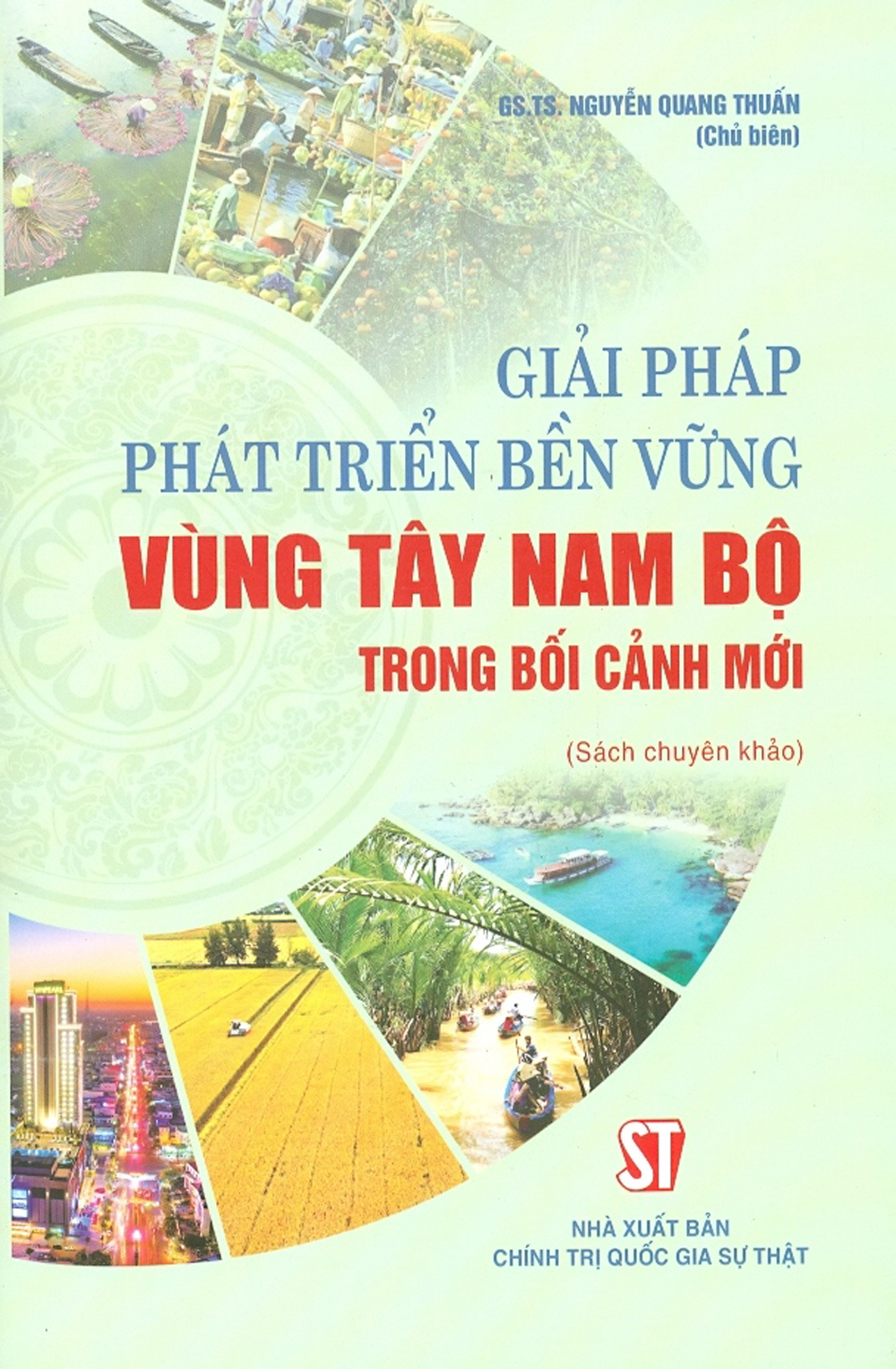 Hình ảnh Giải Pháp Phát Triển Bền Vững Vùng Tây Nam Bộ Trong Bối Cảnh Mới (Sách Chuyên Khảo)