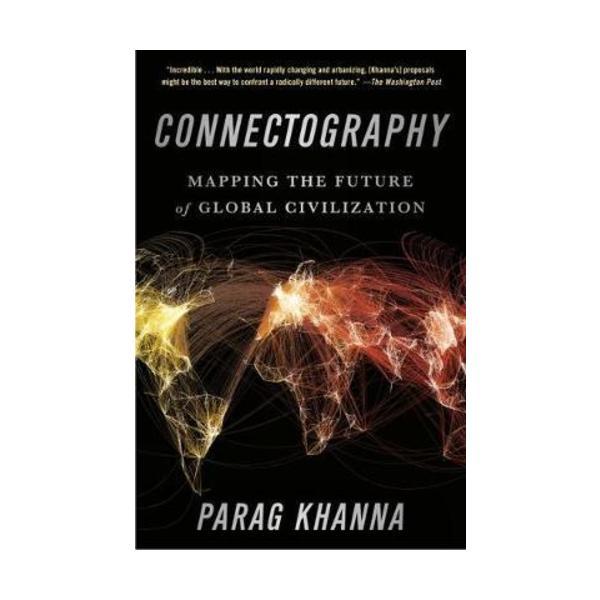 Sách - Connectography: Mapping the Future of Global Civilization by Parag Khanna -
