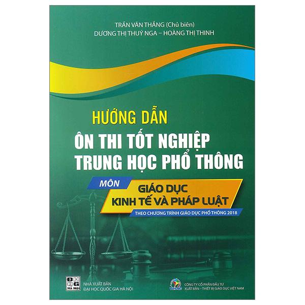 Hướng Dẫn Ôn Thi Tốt Nghiệp Trung Học Phổ Thông - Môn Giáo Dục Kinh Tế Và Pháp Luật (Theo Chương Trình Giáo Dục Phổ Thông 2018)