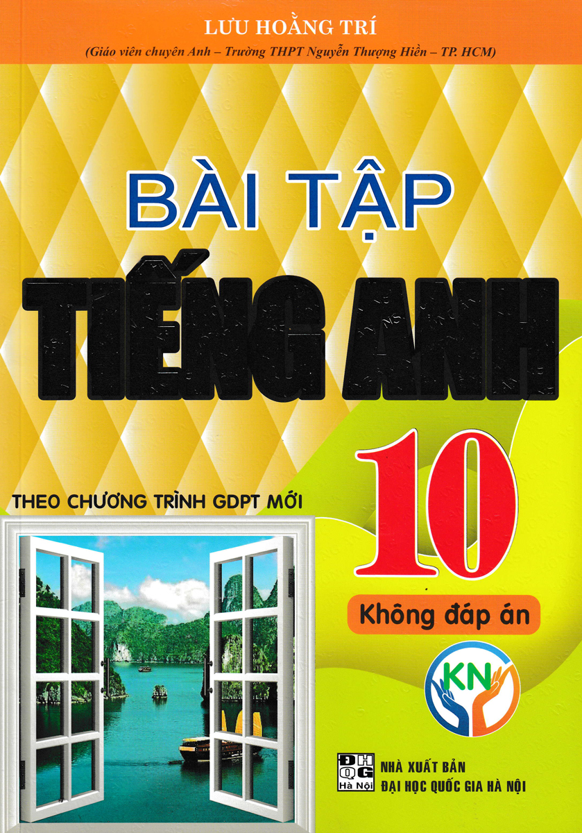 BÀI TẬP TIẾNG ANH 10 - KHÔNG ĐÁP ÁN (BIÊN SOẠN THEO CHƯƠNG TRÌNH GDPT MỚI)